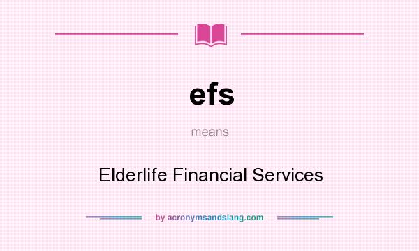 What does efs mean? It stands for Elderlife Financial Services