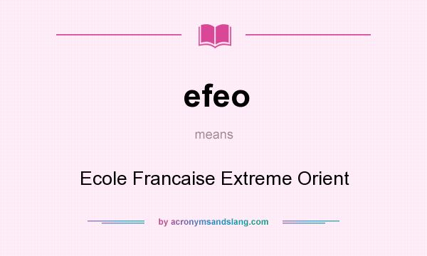 What does efeo mean? It stands for Ecole Francaise Extreme Orient