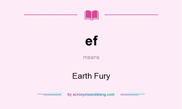 What does ef mean? It stands for Earth Fury