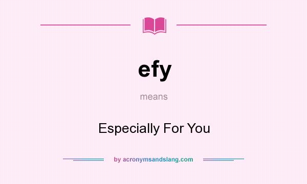 What does efy mean? It stands for Especially For You