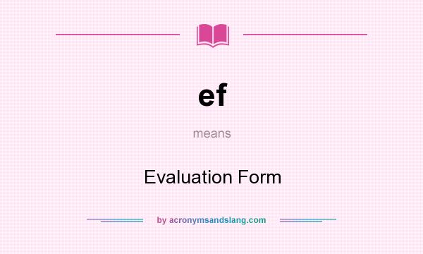 What does ef mean? It stands for Evaluation Form