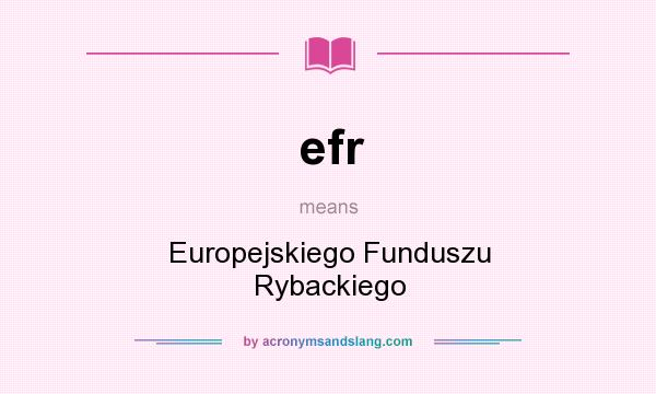 What does efr mean? It stands for Europejskiego Funduszu Rybackiego