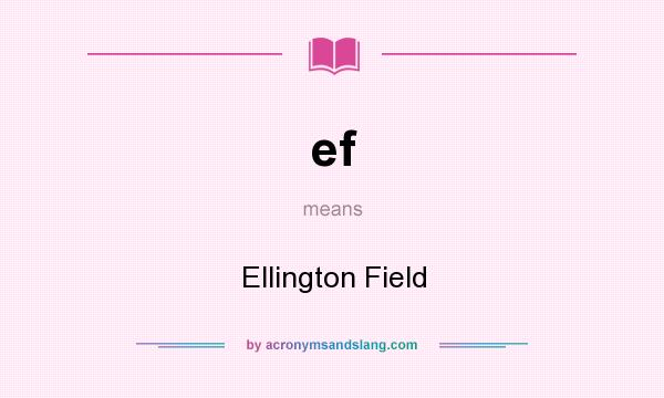 What does ef mean? It stands for Ellington Field