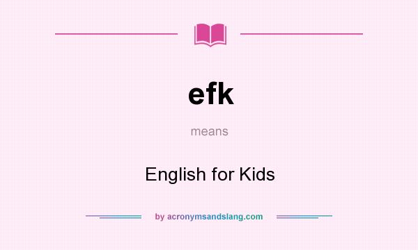 What does efk mean? It stands for English for Kids