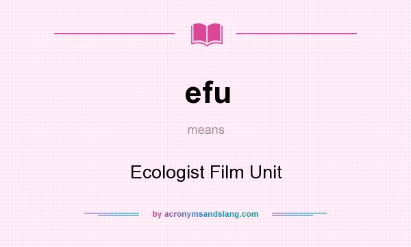 What does efu mean? It stands for Ecologist Film Unit