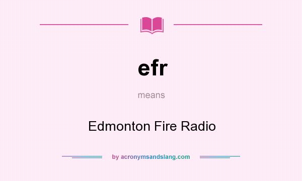 What does efr mean? It stands for Edmonton Fire Radio