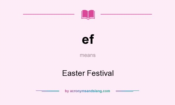 What does ef mean? It stands for Easter Festival