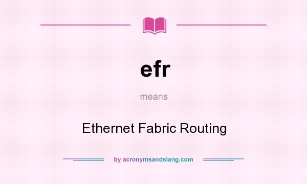What does efr mean? It stands for Ethernet Fabric Routing