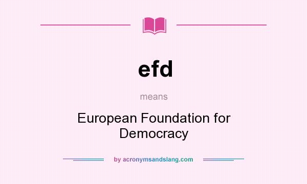 What does efd mean? It stands for European Foundation for Democracy
