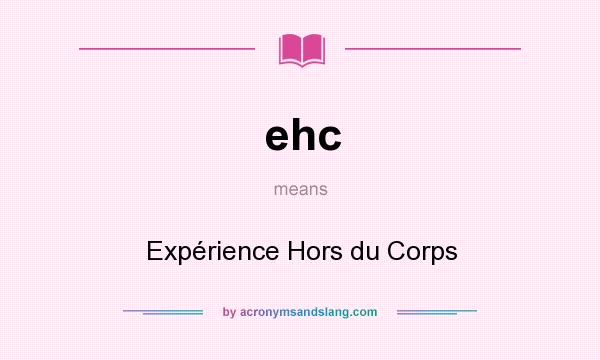What does ehc mean? It stands for Expérience Hors du Corps