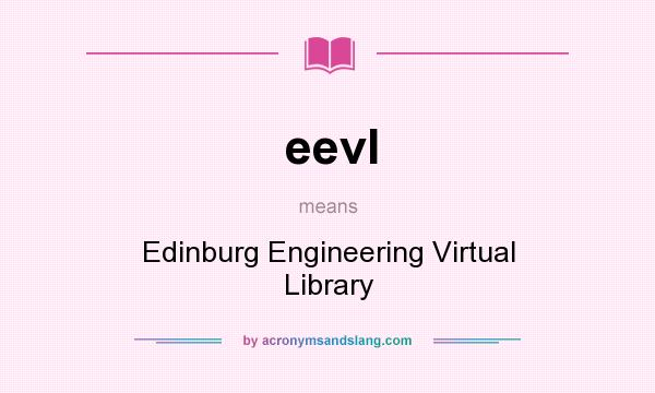 What does eevl mean? It stands for Edinburg Engineering Virtual Library