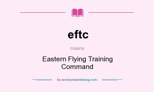 What does eftc mean? It stands for Eastern Flying Training Command