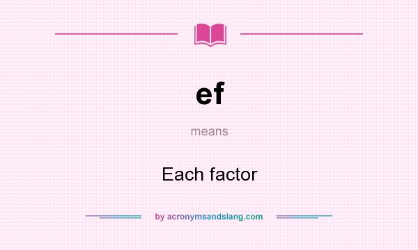 What does ef mean? It stands for Each factor