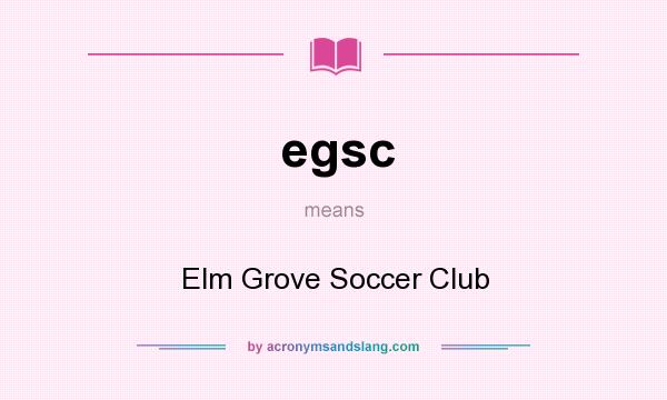 What does egsc mean? It stands for Elm Grove Soccer Club
