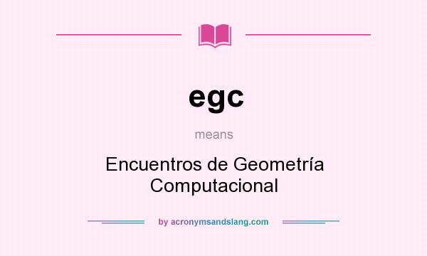 What does egc mean? It stands for Encuentros de Geometría Computacional