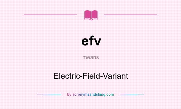 What does efv mean? It stands for Electric-Field-Variant