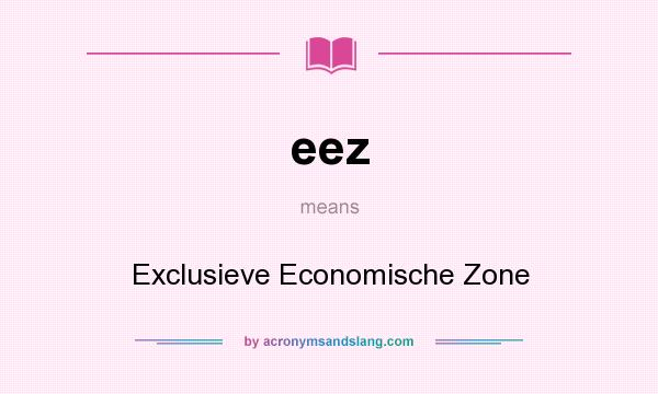 What does eez mean? It stands for Exclusieve Economische Zone