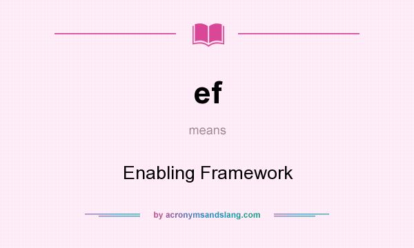 What does ef mean? It stands for Enabling Framework