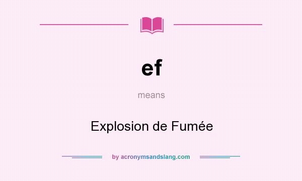 What does ef mean? It stands for Explosion de Fumée