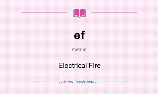 What does ef mean? It stands for Electrical Fire