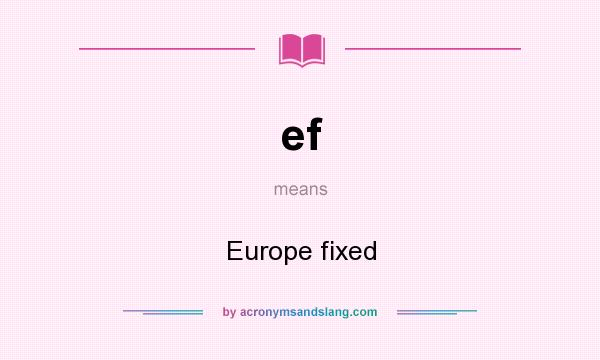 What does ef mean? It stands for Europe fixed