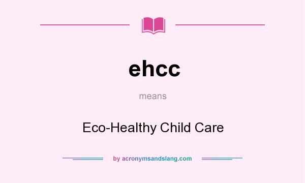 What does ehcc mean? It stands for Eco-Healthy Child Care