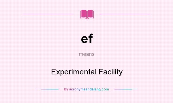 What does ef mean? It stands for Experimental Facility