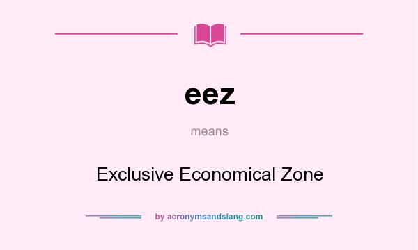 What does eez mean? It stands for Exclusive Economical Zone