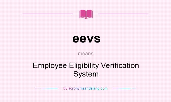 What does eevs mean? It stands for Employee Eligibility Verification System