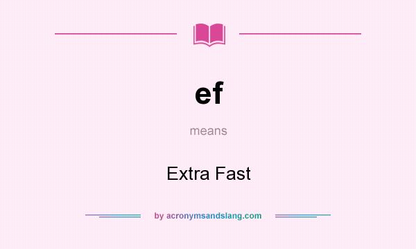 What does ef mean? It stands for Extra Fast
