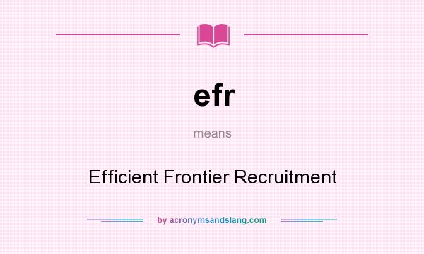 What does efr mean? It stands for Efficient Frontier Recruitment