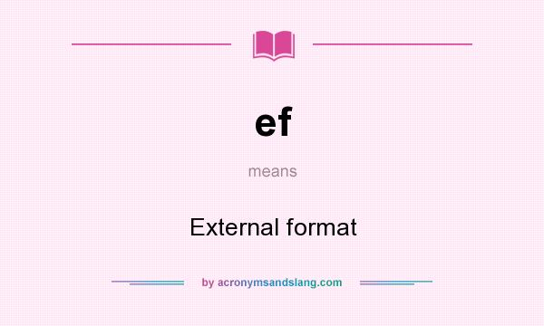 What does ef mean? It stands for External format