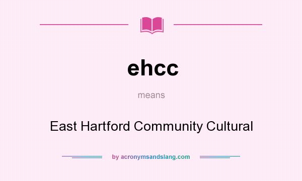 What does ehcc mean? It stands for East Hartford Community Cultural