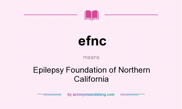 What does efnc mean? It stands for Epilepsy Foundation of Northern California