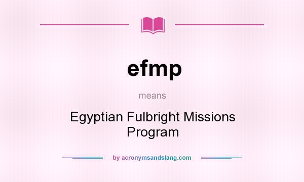 What does efmp mean? It stands for Egyptian Fulbright Missions Program