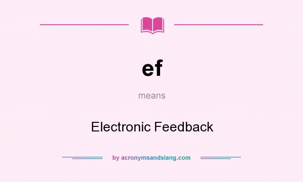 What does ef mean? It stands for Electronic Feedback