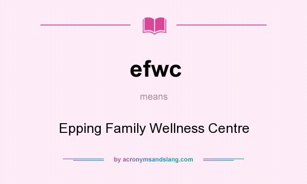 What does efwc mean? It stands for Epping Family Wellness Centre