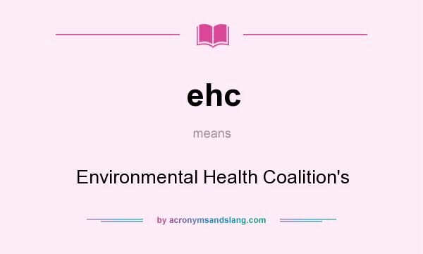 What does ehc mean? It stands for Environmental Health Coalition`s