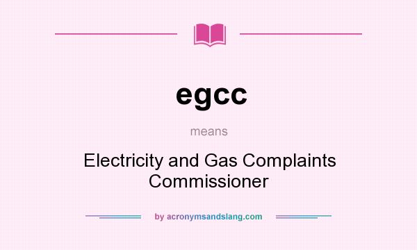 What does egcc mean? It stands for Electricity and Gas Complaints Commissioner
