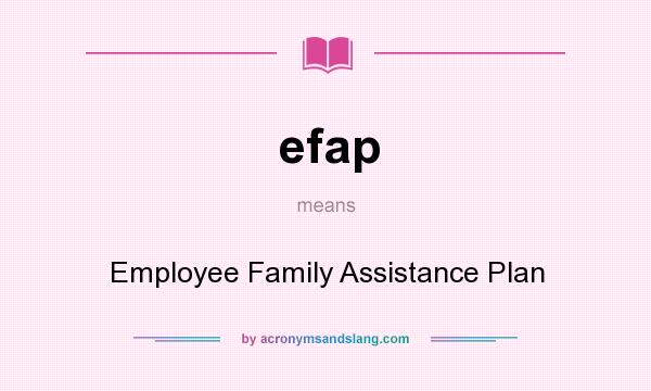 What does efap mean? It stands for Employee Family Assistance Plan