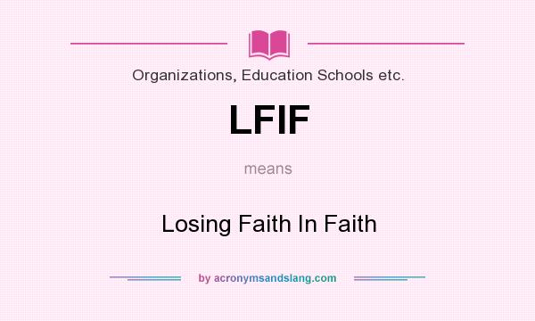 What does LFIF mean? It stands for Losing Faith In Faith