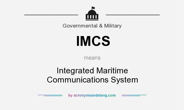 What does IMCS mean? It stands for Integrated Maritime Communications System
