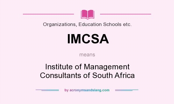 What does IMCSA mean? It stands for Institute of Management Consultants of South Africa