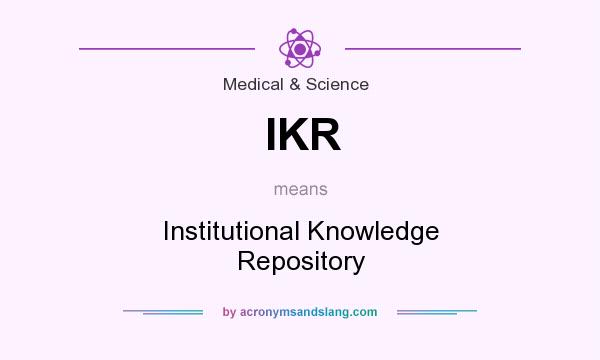 What does IKR mean? It stands for Institutional Knowledge Repository