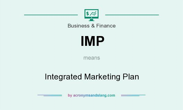 What does IMP mean? It stands for Integrated Marketing Plan