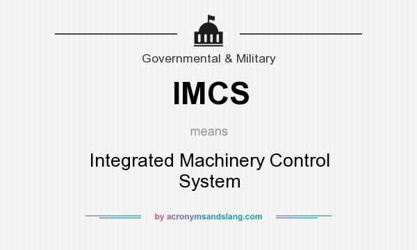 What does IMCS mean? It stands for Integrated Machinery Control System