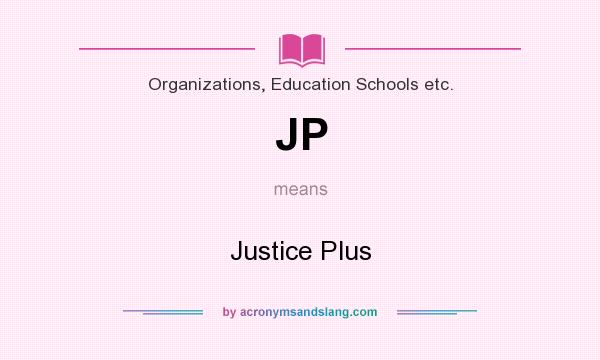What does JP mean? It stands for Justice Plus