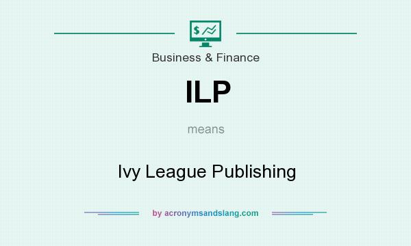 What does ILP mean? It stands for Ivy League Publishing