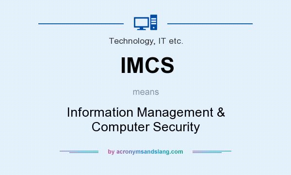 What does IMCS mean? It stands for Information Management & Computer Security