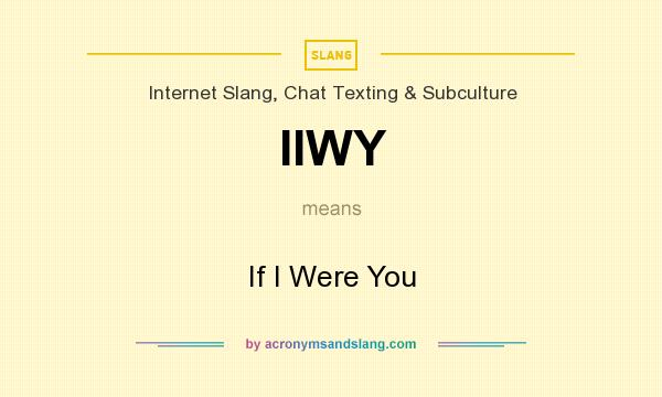 What does IIWY mean? It stands for If I Were You